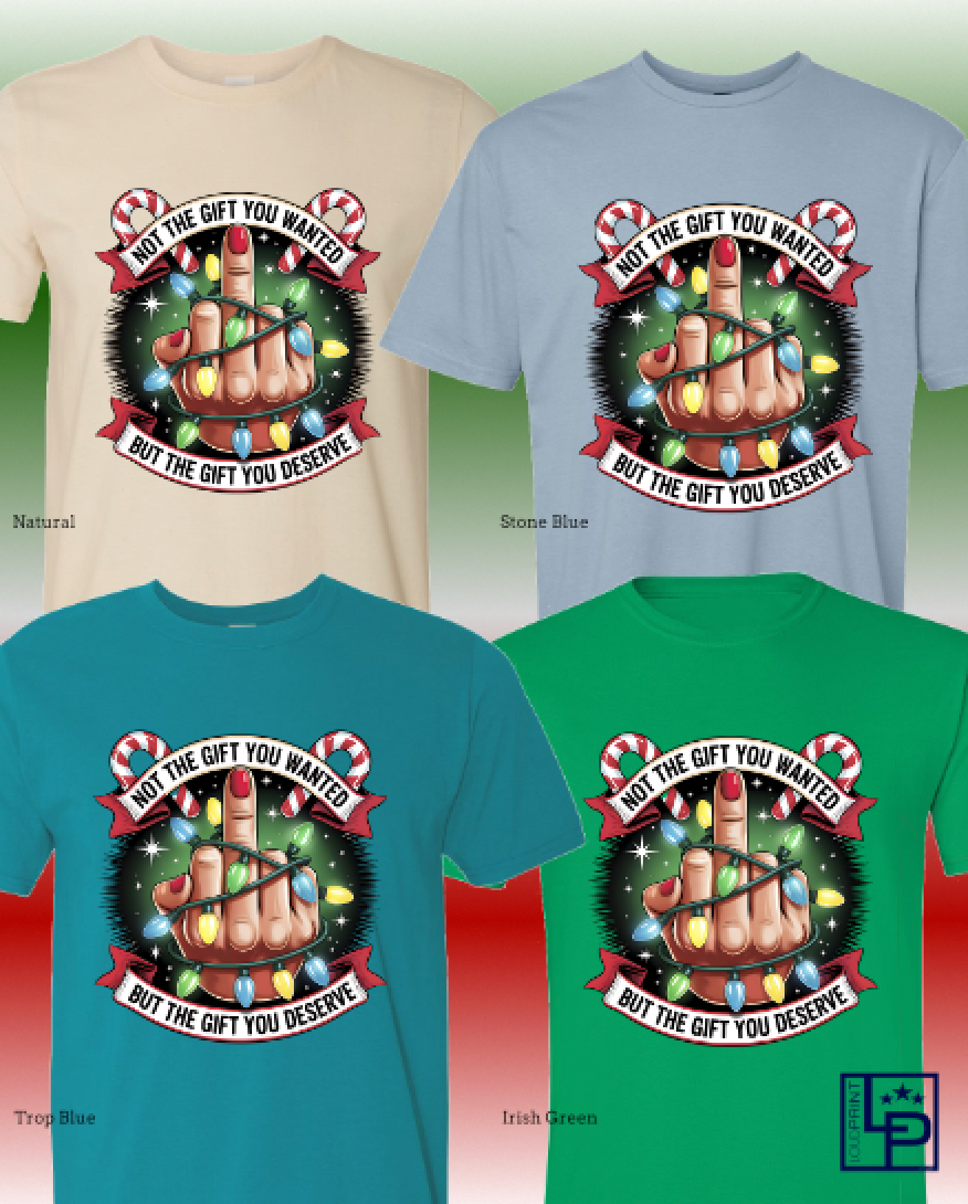 Not The Gift You Wanted But The Gift You Deserve Tee