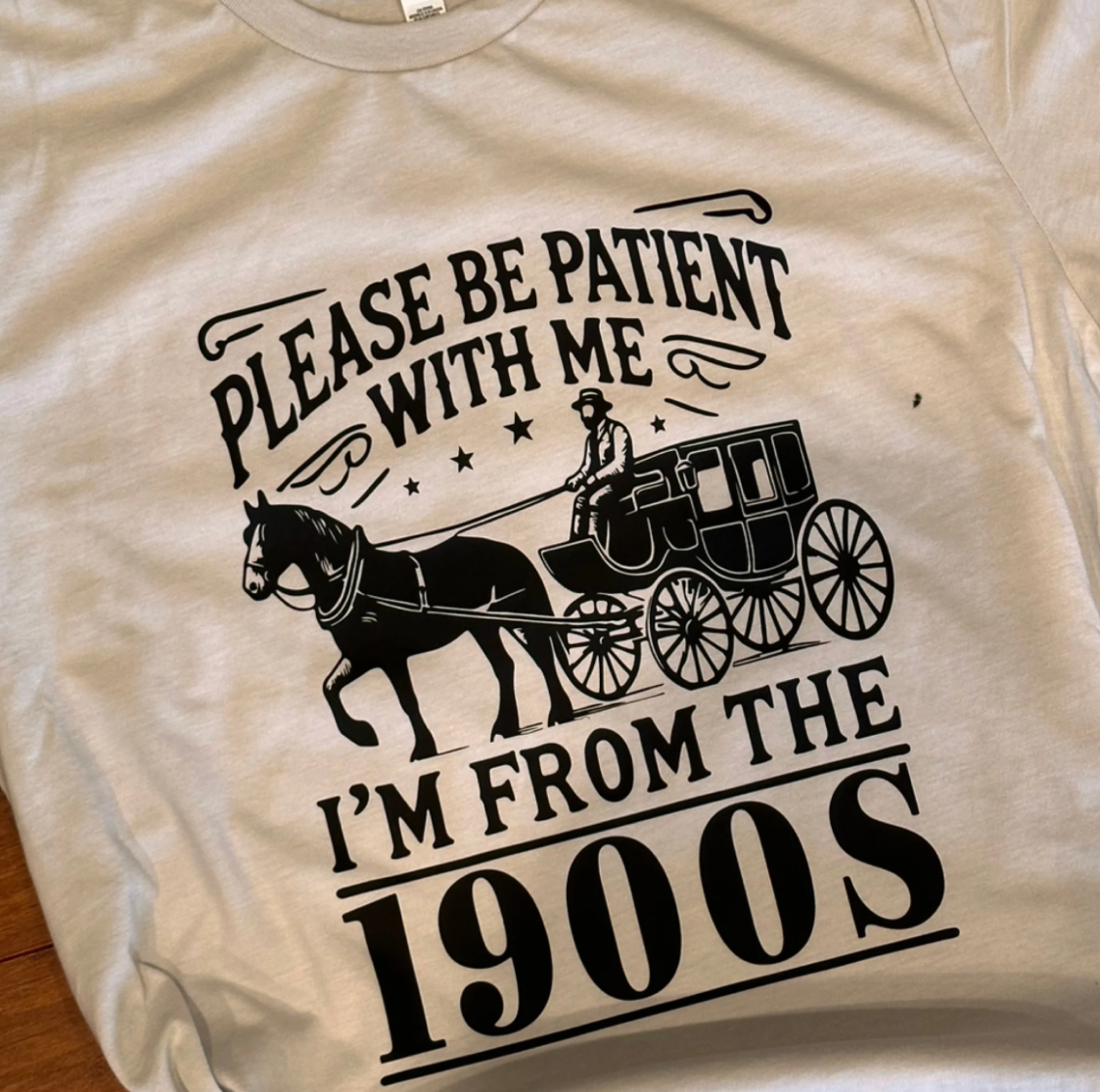 Please Be Patient With Me I’m From The 1900’s